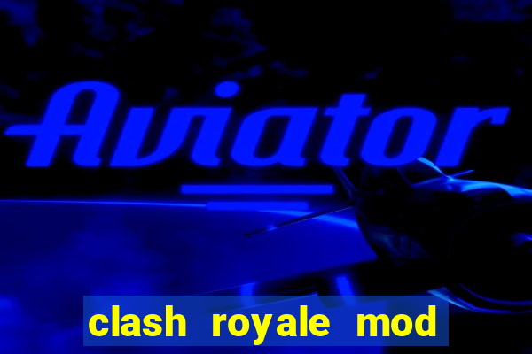 clash royale mod cartas modificadas